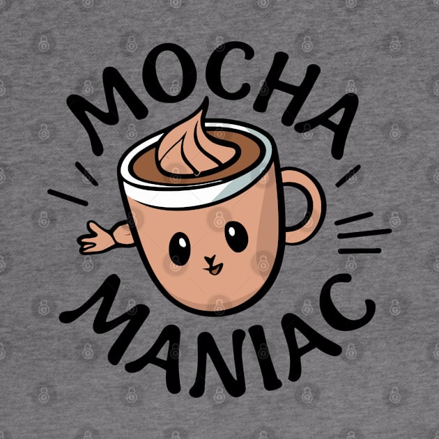 Mocha Maniac Coffee - Coffee Addict Lover Funny by stickercuffs